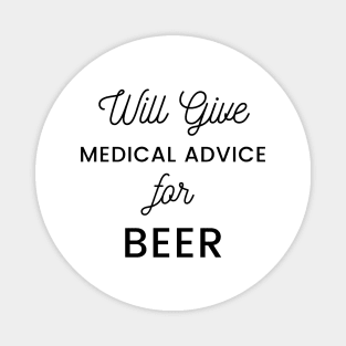 Will Give Medical Advice For Beer black text Design Magnet